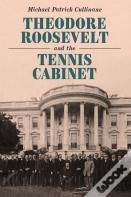 Theodore Roosevelt And The Tennis Cabinet