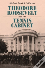 Capa do artigo Theodore Roosevelt And The Tennis Cabinet