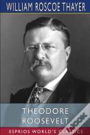 Theodore Roosevelt (Esprios Classics)
