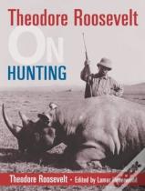 Theodore Roosevelt On Hunting