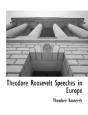 Theodore Roosevelt Speeches In Europe - Preview