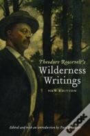 Theodore Roosevelt'S Wilderness Writings