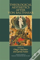 Theological Aesthetics After Von Balthasar
