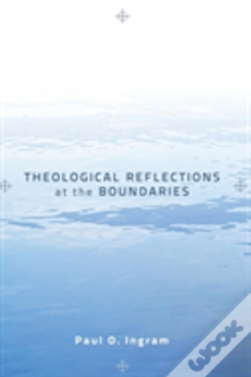 Theological Reflections At The Boundaries