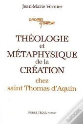 Théologie Et Métaphysique De La Création Chez Saint Thomas D'Aquin