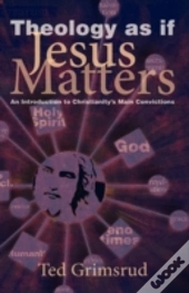 Theology As If Jesus Matters: An Introdu