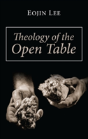 Theology Of The Open Table - Preview