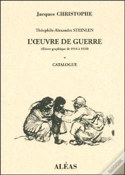 Capa do artigo Théophile-Alexandre Steinlen ; L'Oeuvre De Guerre (Oeuvre Graphique De 1914 À 1920) T.1 ; Catalogue