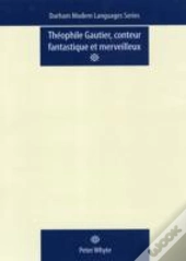Theophile Gautier, Conteur Fantastique Et Merveilleux