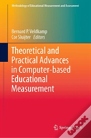 Theoretical And Practical Advances In Computer-Based Educational Measurement