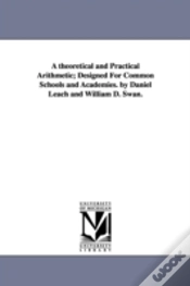 Capa do artigo Theoretical And Practical Arithmetic; Designed For Common Schools And Academies. By Daniel Leach And William D. Swan.