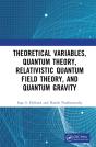 Theoretical Variables, Quantum Theory, Relativistic Quantum Field Theory, And Quantum Gravity - Preview