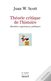 Théorie Critique De L'Histoire ; Identités, Expériences, Politiques