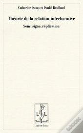 Theorie De La Relation Interlocutive - Sens, Signe, Replication