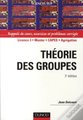 Théorie Des Groupes ; Rappels De Cours, Exercices Et Problèmes Résolus (2e Édition)