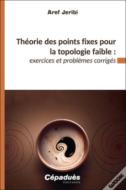 Capa do artigo Théorie Des Points Fixes Pour La Topologie Faible?: Exercices Et Problèmes Corrigés