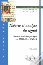 Théorie Et Analyse Du Signal - Cours Et Initiation Pratique Via Matlab Et Scilab