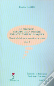 Capa do artigo Theorie Generale De La Monnaie Et Du Capital T.1 ; La Monnaie : Batarde De La Societe, Enfant Putatif Du Banquier