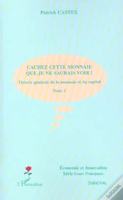 Capa do artigo Theorie Generale De La Monnaie Et Du Capital T.2 ; Cachez Cette Monnaie Que Je Ne Saurais Voir ! 