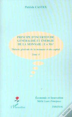 Capa do artigo Theorie Generale De La Monnaie Et Du Capital T.4 ; Principe D'Incertitude Generalisee Et Energie De La Monnaie