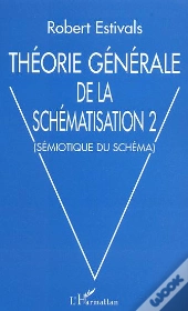 Theorie Generale De La Schematisation T.2 ; Semiotique Du Schema
