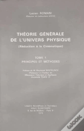 Théorie Générale De L'Univers Physique T.1 ; Principes Et Méthodes
