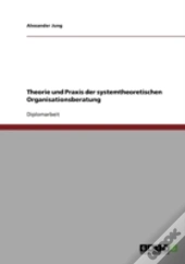 Theorie Und Praxis Der Systemtheoretischen Organisationsberatung