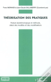 Théorisation Des Pratiques ; Posture Épistémologique Et Méthode, Statut Des Modèles Et Des Modélisations