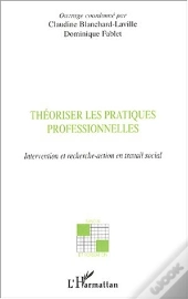 Theoriser Les Pratiques Professionnelles ; Intervention Et Recherche-Action En Travail Social