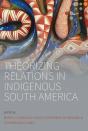 Theorizing Relations In Indigenous South America - Preview