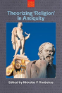 Theorizing 'Religion' In Antiquity - Preview