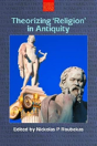 Theorizing "Religion" In Antiquity - Preview
