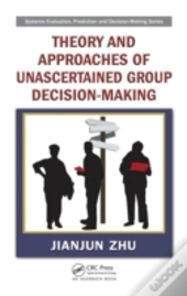 Theory And Approaches Of Unascertained Group Decision-Making