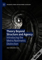 Theory Beyond Structure And Agency