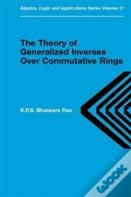 Theory Of Generalized Inverses Over Commutative Rings