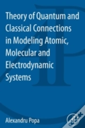 Capa do artigo Theory Of Quantum And Classical Connections In Modeling Atomic, Molecular And Electrodynamical Systems