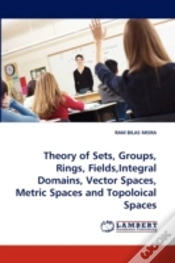 Capa do artigo Theory Of Sets, Groups, Rings, Fields,Integral Domains, Vector Spaces, Metric Spaces And Topoloical Spaces