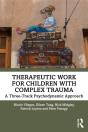 Therapeutic Work For Children With Complex Trauma - Preview
