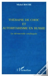 Therapie De Choc Et Autoritarisme En Russie ; La Democratie Confisquee