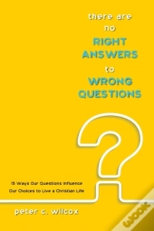 There Are No Right Answers To Wrong Questions