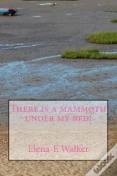 There Is A Mammoth Under My Bed!