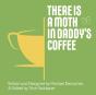 There Is A Moth In Daddy'S Coffee - Preview