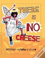 There Is No Cheese