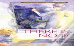 There Is No If