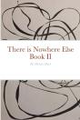 There Is Nowhere Else - Book Ii - Preview