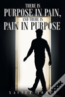 There Is Purpose In Pain, And There Is Pain In Purpose
