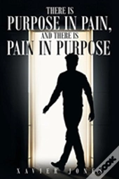 There Is Purpose In Pain, And There Is Pain In Purpose