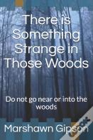 There Is Something Strange In Those Woods