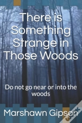There Is Something Strange In Those Woods