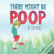 There Might Be Poop
